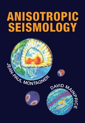 Anisotropic Seismology - Jean-Paul Montagner, David Mainprice