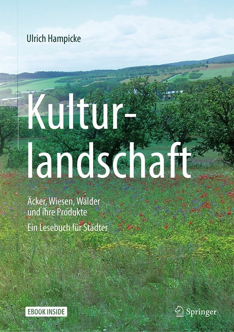 Kulturlandschaft - &Auml;cker, Wiesen, W&auml;lder und ihre Produkte - Ulrich Hampicke