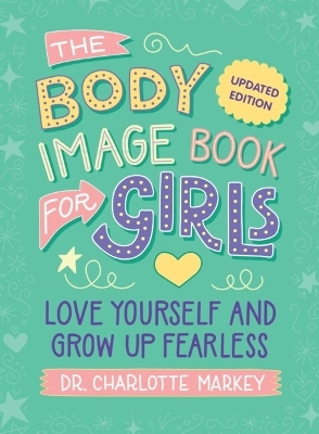 The Body Image Book for Girls Updated Edition - Charlotte Markey
