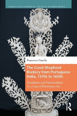 The Good Shepherd Rockery from Portuguese India, 1570s to 1650s - Francesco Gusella