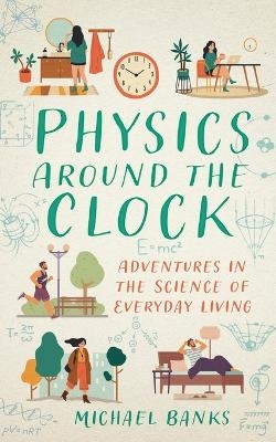Physics Around the Clock - Michael Banks