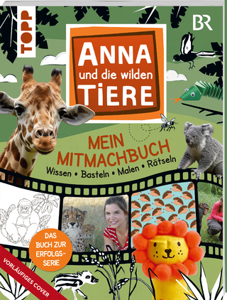 Anna und die Wilden Tiere - Mein Mitmachbuch - Wissen - Basteln - Malen - Rätseln