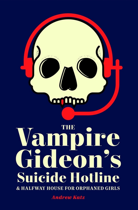 The Vampire Gideon&rsquo;s Suicide Hotline and Halfway House for Orphaned Girls - Andrew Katz