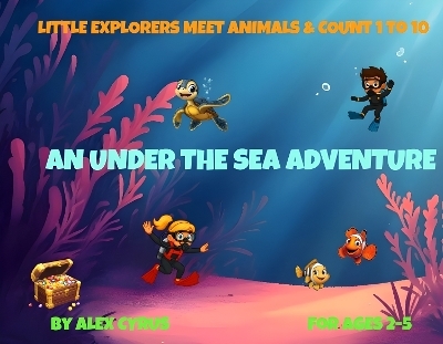 Little Explorers Meet Animals & Count 1 to 10 - Alex Cyrus