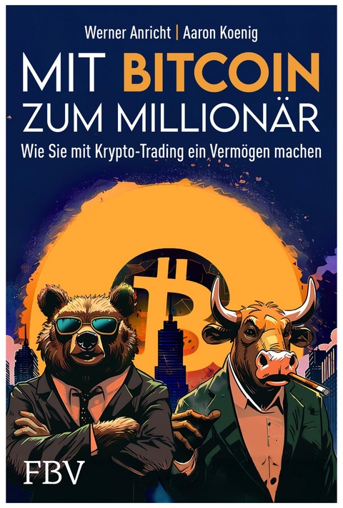 Mit Bitcoin zum Million&auml;r - Aaron Koenig, Werner Anricht