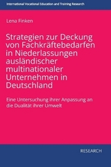 Strategien zur Deckung von Fachkräftebedarfen in Niederlassungen ausländischer multinationaler Unternehmen in Deutschland - Lena Finken