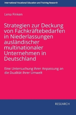 Strategien zur Deckung von Fachkräftebedarfen in Niederlassungen ausländischer multinationaler Unternehmen in Deutschland - Lena Finken