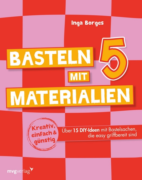 Basteln mit 5 Materialien - Inga Borges
