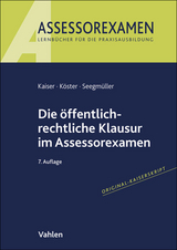 Die öffentlich-rechtliche Klausur im Assessorexamen - Kaiser, Torsten; Köster, Thomas; Seegmüller, Robert