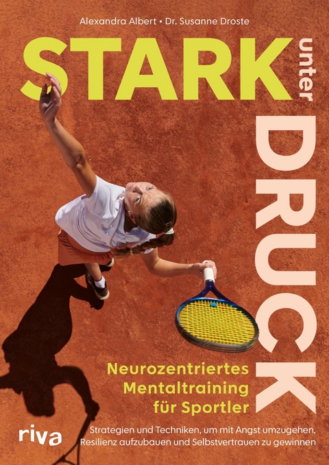 Stark unter Druck – Neurozentriertes Mentaltraining für Sportler - Susanne Droste, Alexandra Albert