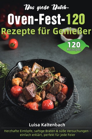 Das große Dutch-Oven-Fest – 120 Rezepte für Genießer