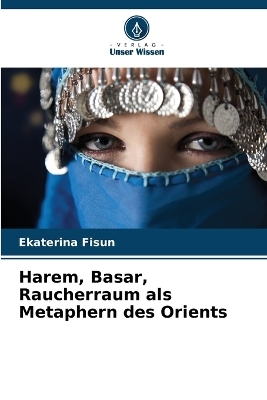 Harem, Basar, Raucherraum als Metaphern des Orients