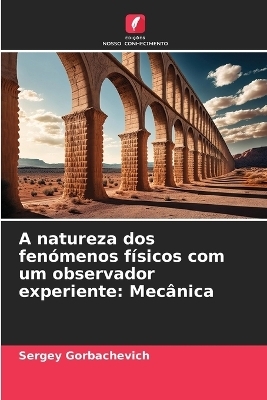 A natureza dos fen&oacute;menos f&iacute;sicos com um observador experiente - Sergey Gorbachevich