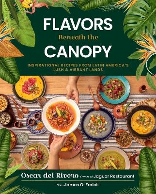 Flavors Beneath the Canopy - Oscar del Rivero, James O. Fraioli
