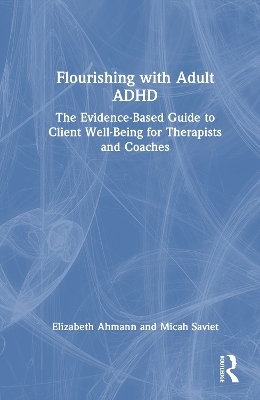 Flourishing with Adult ADHD - Elizabeth Ahmann, Micah Saviet