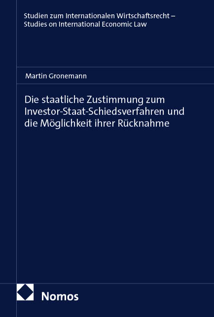 Die staatliche Zustimmung zum Investor-Staat-Schiedsverfahren und die Möglichkeit ihrer Rücknahme - Martin Gronemann