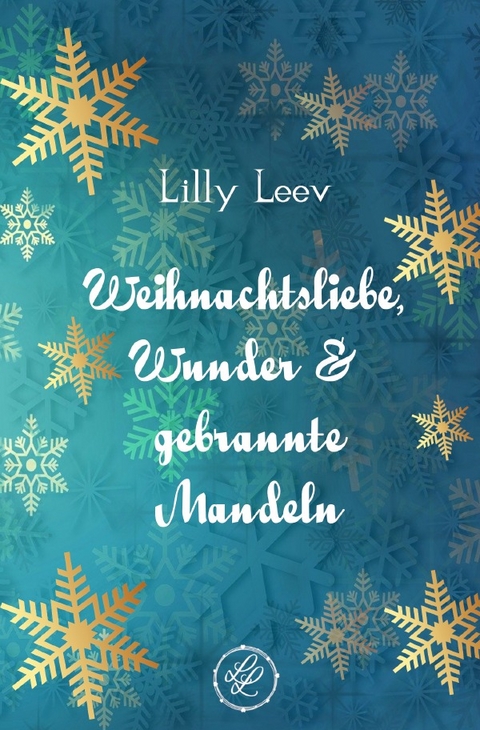 Weihnachtsliebe, Wunder &amp; gebrannte Mandeln - Lilly Leev
