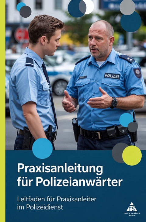 Praxisanleitung f&uuml;r Polizeianw&auml;rter - Felice Sch&auml;fer