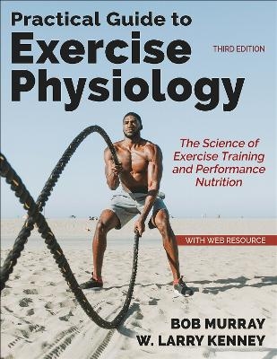 Practical Guide to Exercise Physiology - Robert Murray, W. Larry Kenney