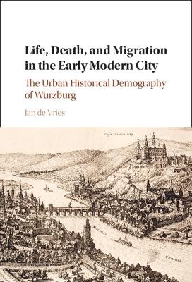 Life, Death, and Migration in the Early Modern City - Jan De Vries