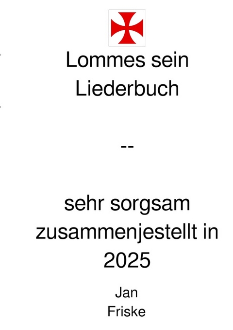 Lommes sein Liederbuch -- Sehr Sorgsam zusammengestellt in 2025 - Jan Friske