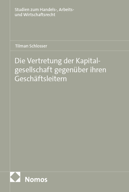 Die Vertretung der Kapitalgesellschaft gegen&uuml;ber ihren Gesch&auml;ftsleitern - Tilman Schlosser