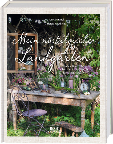 Mein nostalgischer Landgarten - Sonja Bannick, Stefanie Rathjens