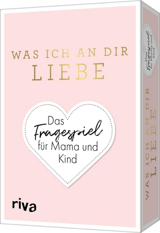 Was ich an dir liebe – Das Fragespiel für Mama und Kind