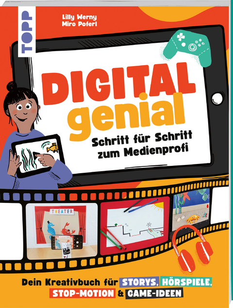 Digital Genial! - Schritt f&uuml;r Schritt zum Medienprofi - Lilly Werny