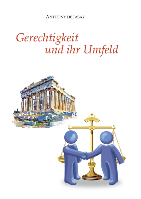 Gerechtigkeit und ihr Umfeld - Anthony de Jasay