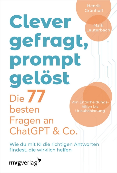 Clever gefragt, prompt gelöst – die 77 besten Fragen an ChatGPT & Co. - Henrik Grünhoff, Maik Lauterbach