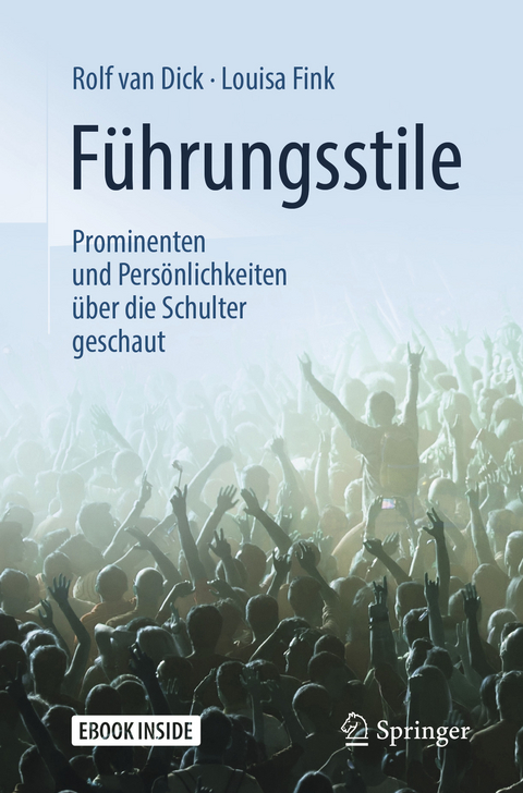 F&uuml;hrungsstile: Prominenten und Pers&ouml;nlichkeiten &uuml;ber die Schulter geschaut - Rolf van Dick, Louisa Fink