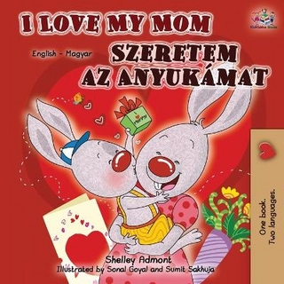 I Love My Mom (English Hungarian Bilingual Book)
