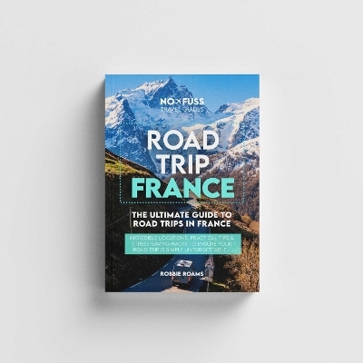 Road Trip France Guide Book – The Ultimate Guide To France - Robbie Roams