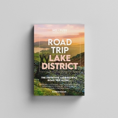 Road Trip Lake District Guide Book &ndash; The Definitive Lake District Road Trip Guide - Robbie Roams