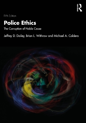 Police Ethics - Jeffrey D. Dailey, Brian L. Withrow, Michael A. Caldero