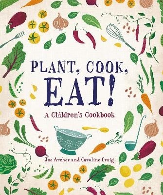 Plant, Cook, Eat! - Joe Archer, Caroline Craig