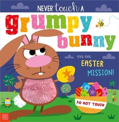 Never Touch a Grumpy Bunny . . . on an Easter Mission! - Alexandra Robinson