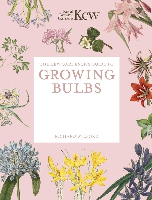 The Kew Gardener's Guide to Growing Bulbs