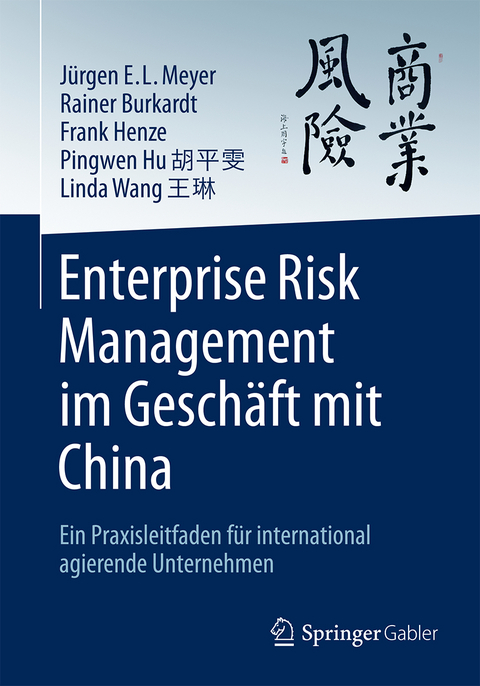Enterprise Risk Management im Gesch&auml;ft mit China - J&uuml;rgen E. L. Meyer, Rainer Burkardt, Frank Henze, Pingwen Hu, Linda Wang