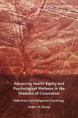 Advancing Health Equity and Psychological Wellness in the Shadows of Colonialism - Arthur W. Blume