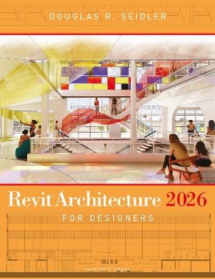 Revit Architecture 2026 for Designers - Douglas R. Seidler