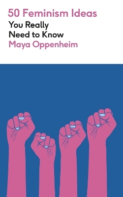 50 Feminism Ideas You Really Need to Know - Maya Oppenheim