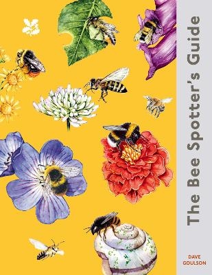 The Bee Spotter&rsquo;s Guide - Dave Goulson