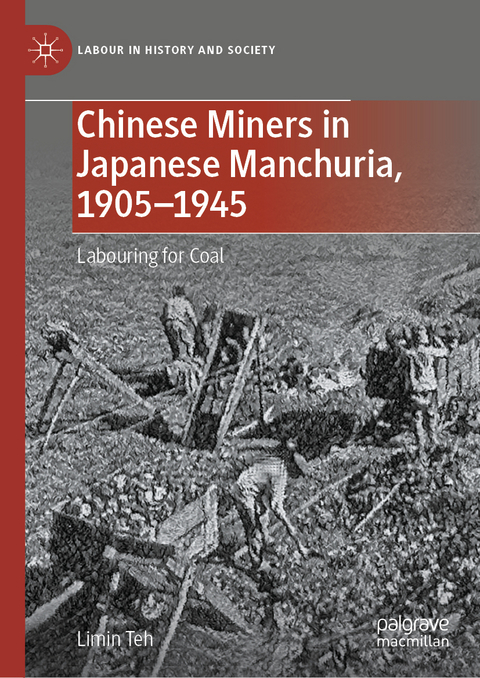 Chinese Miners in Japanese Manchuria, 1905&ndash;1945 - Limin Teh
