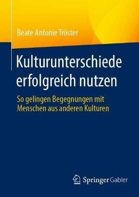 Kulturunterschiede erfolgreich nutzen - Beate Antonie Tröster
