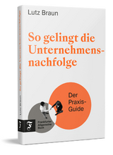 So gelingt die Unternehmensnachfolge - Lutz Braun