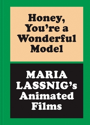 Honey, You&rsquo;re a Wonderful Model: Maria Lassnig&rsquo;s Animated Films - 