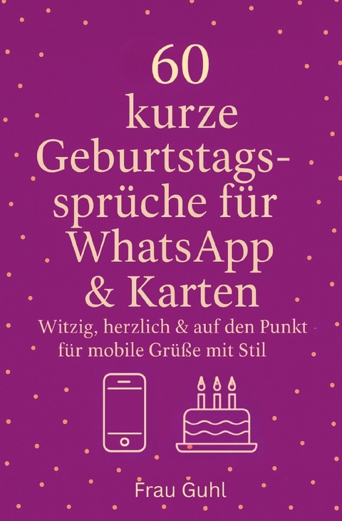 60 kurze Geburtstagsspr&uuml;che f&uuml;r WhatsApp &amp; Karten - Frau Guhl