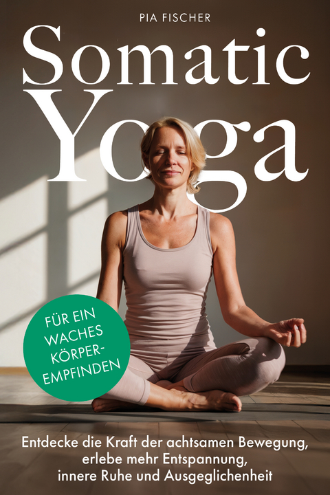 Somatic Yoga für ein waches Körperempfinden - Pia Fischer